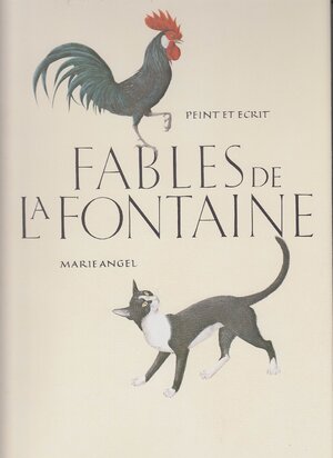 Fables de la Fontaine. Peint et ecrit. Sonderdruck der Reihe Bilderbücher für Erwachsene zum Internationalen Jahr des Kindes 1979 in der Übersetzung von Rolf Mayr: - Marie Angel Fables de la Fontaine. Peint et ecrit. Sonderdruck der Reihe Bilderbücher für Erwachsene zum Internationalen Jahr des Kindes 1979 in der Übersetzung von Rolf Mayr: - Marie Angel