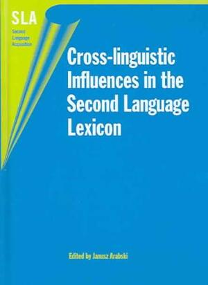 Cross-Linguistic Influences in the Second Language Lexicon - Janusz Arabski