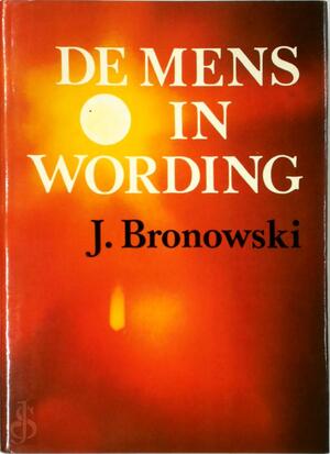 De mens in wording - J. Bronowski
