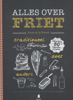 Alles over friet - Anne de la Forest Alles over friet - Anne de la Forest