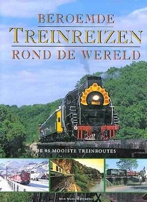 Beroemde treinreizen rond de wereld - Max Wade-Matthews, Michiel van Gussen, Eveline Deul Beroemde treinreizen rond de wereld - Max Wade-Matthews, Michiel van Gussen, Eveline Deul