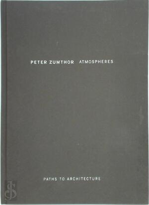 Atmospheres - Peter Zumthor Atmospheres - Peter Zumthor