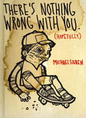 There's Nothing Wrong with You (hopefully) - Michael C. Sieben, Gingko Press There's Nothing Wrong with You (hopefully) - Michael C. Sieben, Gingko Press