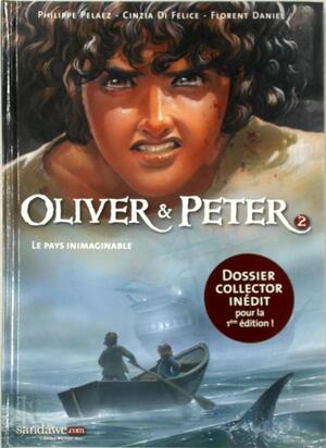 Oliver & Peter 2 - Le pays inimaginable - Philippe Pelaez, Cinzia Di Felice, Florent Daniel