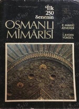 Ilk 250 senenin osmanli mimârîsi - Ekrem Hakki Ayverdi