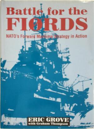 Battle for the Fiørds: NATO's forward Maritine Strategy in action - Eric Grove, Graham N. Thompson