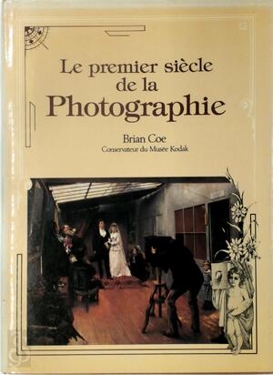 Le premier siècle de la photographie - Brian Coe