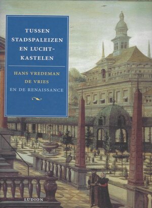Tussen stadspaleizen en luchtkastelen - Heiner Borggrefe, Musée royal des beaux-arts (anvers, Belgique), Thomas Fusenig, Johannes Vredeman de Vries, Nicole Merckx, Koninklijk Museum voor Schone Kunsten (antwerpen). Tussen stadspaleizen en luchtkastelen - Heiner Borggrefe, Musée royal des beaux-arts (anvers, Belgique), Thomas Fusenig, Johannes Vredeman de Vries, Nicole Merckx, Koninklijk Museum voor Schone Kunsten (antwerpen).