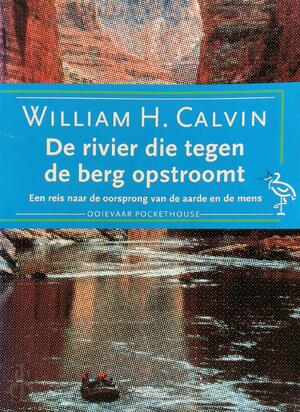 De rivier die tegen de berg opstroomt - William H. Calvin, Amp, Ronald Jonkers De rivier die tegen de berg opstroomt - William H. Calvin, Amp, Ronald Jonkers