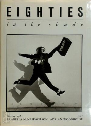 Eighties in the Shade - Adrian Woodhouse