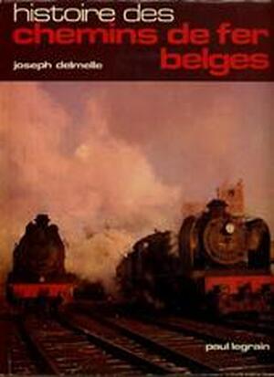 Histoire des chemins de fer belges - Joseph Delmelle Histoire des chemins de fer belges - Joseph Delmelle