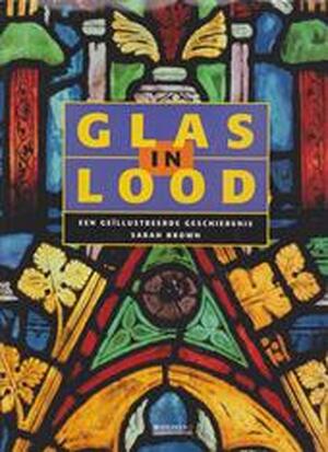 Glas in lood - Sarah Brown, Hanneke Van Der Werf, Elke Doelman Glas in lood - Sarah Brown, Hanneke Van Der Werf, Elke Doelman