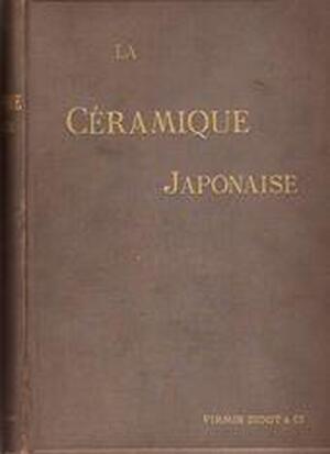 La céramique japonaise - G. A. Audsley, J. L. Bowes La céramique japonaise - G. A. Audsley, J. L. Bowes