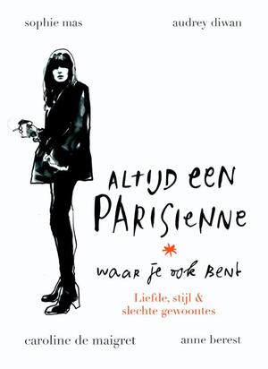 Altijd een Parisienne - waar je ook bent - Anne Berest, Audrey Diwan, Caroline de Maigret, Sophie Mas Altijd een Parisienne - waar je ook bent - Anne Berest, Audrey Diwan, Caroline de Maigret, Sophie Mas