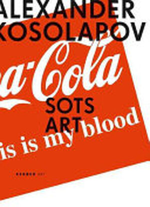 Alexander Kosolapov: Sots Art - Boris Groys, Alexander Borovsky, Lyudmila Novikova Alexander Kosolapov: Sots Art - Boris Groys, Alexander Borovsky, Lyudmila Novikova