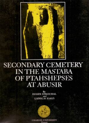 Secondary cemetery in the Mastaba of Ptahshepses at Abusir - Evžen Strouhal, Ladislav Bareš