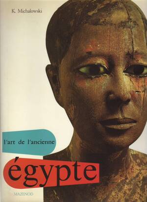 L'art de l'ancienne Égypte - Kazimierz Michalowski