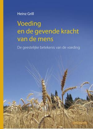 Voeding en de gevende kracht van de mens - Heinz Grill Voeding en de gevende kracht van de mens - Heinz Grill