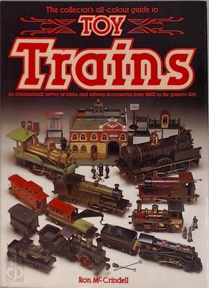The collector's all-colour guide to toy trains - Ron Mccrindell The collector's all-colour guide to toy trains - Ron Mccrindell