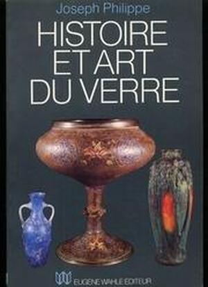 Histoire et art du verre - Joseph Philippe