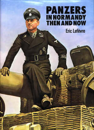 Panzers in Normandy - Eric Lefevre Panzers in Normandy - Eric Lefevre