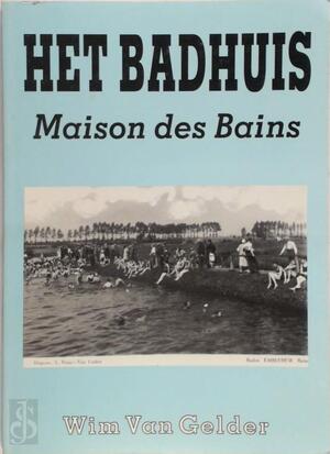Het Badhuis -Maison des Bains - Wim Van Gelder Het Badhuis -Maison des Bains - Wim Van Gelder