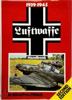 The Luftwaffe Handbook, 1939-45 - Alfred Price