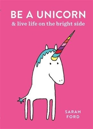 Be a Unicorn - Sarah Ford Be a Unicorn - Sarah Ford