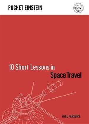Pocket einstein: ten short lessons in space travel - Paul Parsons