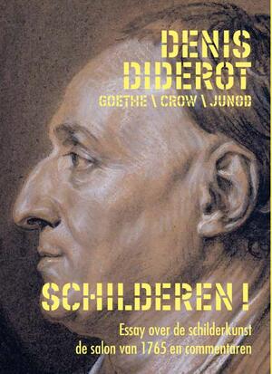 Wat een kunst is dat schilderen! - Denis Diderot, Johann-Wolfgang von Goethe, Thomas E. Crow, Philippe Junod