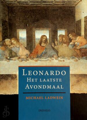 Leonardo - Het Laatste Avondmaal - Michael Ladwein