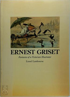 Ernest Griset - Ernest Henry Griset, Lionel Lambourne Ernest Griset - Ernest Henry Griset, Lionel Lambourne