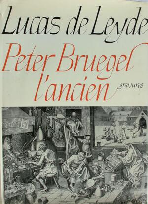 Lucas van Leyden, Peter Bruegel l'ancien - Jacques Lavalleye, Pieter Bruegel, Lucas van Leyden