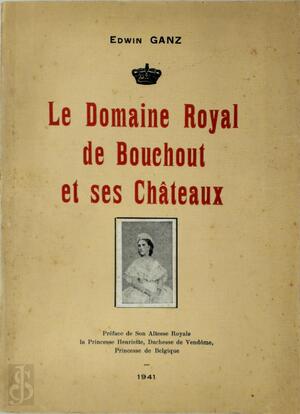 Le Domaine Royal de Bouchout et ses Châteaux - Edwin Ganz, Princesse Henriette Le Domaine Royal de Bouchout et ses Châteaux - Edwin Ganz, Princesse Henriette