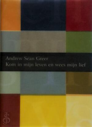 Kom in mijn leven en wees mijn lief - Andrew Sean Greer, Ankie Blommesteijn
