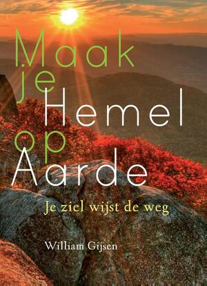 Maak je hemel op aarde - William Gijsen Maak je hemel op aarde - William Gijsen
