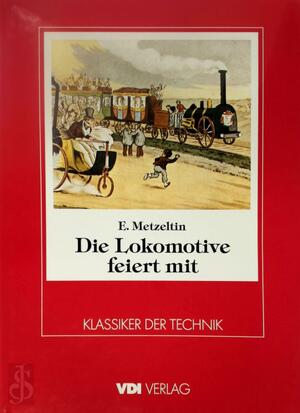 Die Lokomotive feiert mit - Erich Metzeltin