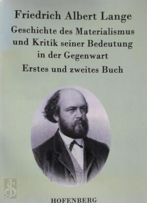 Geschichte des Materialismus und Kritik seiner Bedeutung in der Gegenwart - Friedrich Albert Lange