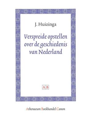 Verspreide opstellen over de geschiedenis van Nederland - Johan Huizinga Verspreide opstellen over de geschiedenis van Nederland - Johan Huizinga