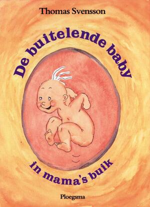 De buitelende baby in mama's buik - Thomas Svensson De buitelende baby in mama's buik - Thomas Svensson