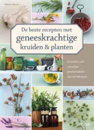De beste recepten met geneeskrachtige kruiden en planten - Melanie Wenzel De beste recepten met geneeskrachtige kruiden en planten - Melanie Wenzel