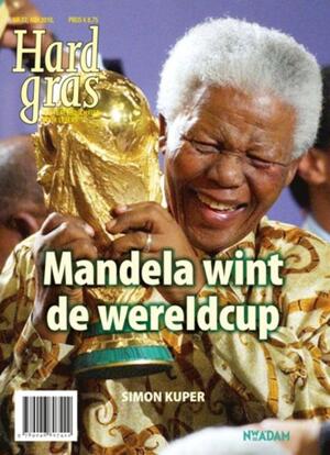 Hard gras 72, Mandela wint de wereldcup - Simon Kuper Hard gras 72, Mandela wint de wereldcup - Simon Kuper