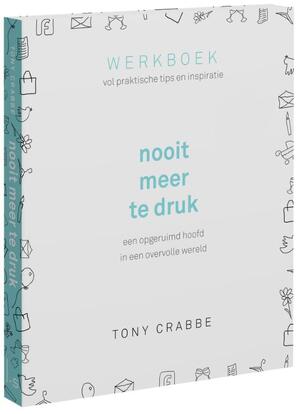 Nooit meer te druk - Tony Crabbe Nooit meer te druk - Tony Crabbe