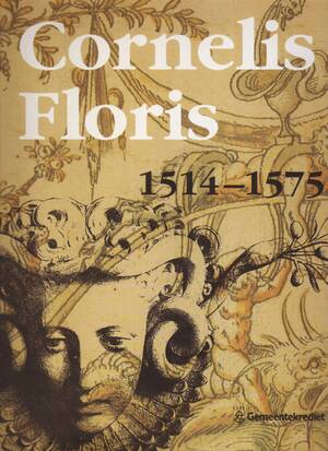 Cornelis Floris (1514-1575) - Antoinette Huysmans, Jan van Damme, Carl van de Velde, Christine van Mulders