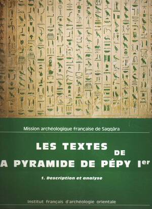 Les textes de la pyramide de Pépy Ier - Catherine Berger-El Naggar, Jean Leclant, Bernard Mathieu, Isabelle Pierre-Croisseau
