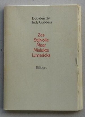 Zes Stijlvolle Maar Mislukte Limericks, Met zes genummerde en gemonogrammeerde litho's van Hedy Gubbels, - Bob den Uyl Zes Stijlvolle Maar Mislukte Limericks, Met zes genummerde en gemonogrammeerde litho's van Hedy Gubbels, - Bob den Uyl