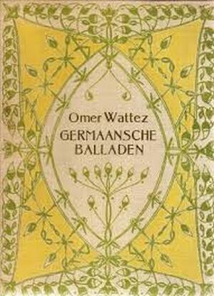 Germaansche balladen - Omer Wattez Germaansche balladen - Omer Wattez