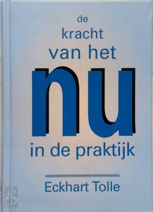 De kracht van het nu in de praktijk - Eckhart Tolle De kracht van het nu in de praktijk - Eckhart Tolle
