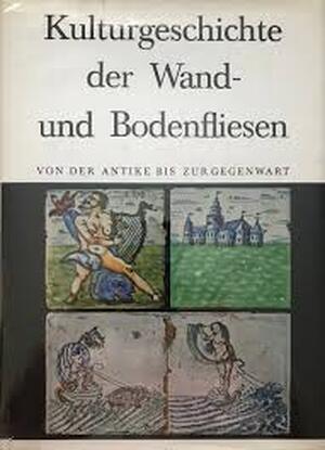 Kulturgeschichte der Wand- und Bodenfliesen - Anne Berendsen, Sigurd Schoubye, Jan Tichelaar