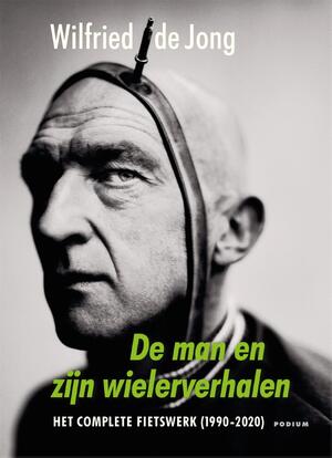 De man en zijn wielerverhalen - Wilfried de Jong De man en zijn wielerverhalen - Wilfried de Jong